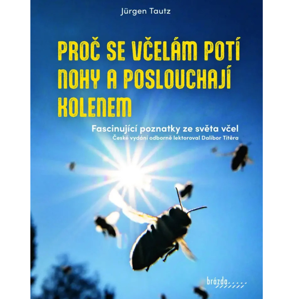 Proč se včelám potí nohy a poslouchají kolenem - Jürgen Tautz, kniha, včelařské potřeby, včelařství