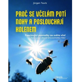 Proč se včelám potí nohy a poslouchají kolenem - Jürgen Tautz, kniha, včelařské potřeby, včelařství